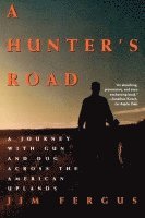 bokomslag A Hunter's Road: A Journey with Gun and Dog Across the American Uplands