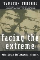 Tzvetan Todorov - Facing the Extreme: Moral Life in the Concentration Camps, Häftad