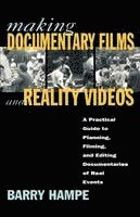 Barry Hampe - Making Documentary Films and Reality Videos: A Practical Guide to Planning, Filming, and Editing Documentaries of Real Events, Häftad