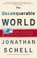 bokomslag The Unconquerable World: Power, Nonviolence, and the Will of the People