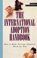 bokomslag The International Adoption Handbook: How to Make Foreign Adoption Work for You