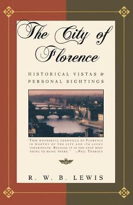 R. W. B. Lewis - The City of Florence: Historical Vistas and Personal Sightings, Häftad