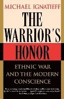 The Warrior's Honor: Ethnic War and the Modern Conscience 1