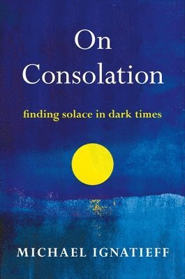 Michael Ignatieff - On Consolation, Häftad