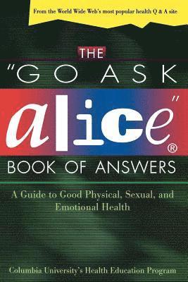 The 'Go Ask Alice' Book of Answers: a Guide to Good Physical, Sexual, and Emotional Health 1