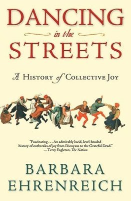 Barbara Ehrenreich - Dancing in the Streets, Häftad
