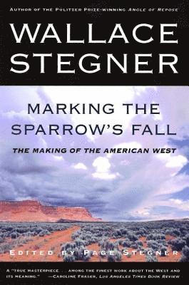 Page Stegner - Marking the Sparrow's Fall: The Making of the American West, Häftad