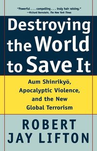 bokomslag Destroying the World to Save It: Aum Shinrikyo, Apocalyptic Violence, and the New Global Terrorism