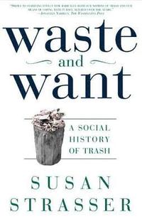 bokomslag Waste and Want: A Social History of Trash
