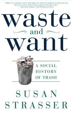 Susan Strasser - Waste and Want: A Social History of Trash, Häftad
