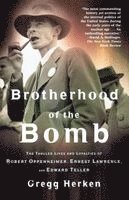Brotherhood of the Bomb: The Tangled Lives and Loyalties of Robert Oppenheimer, Ernest Lawrence, and Edward Teller