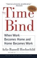bokomslag The Time Bind: When Work Becomes Home and Home Becomes Work