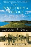 bokomslag The Enduring Shore: A History of Cape Cod, Martha's Vineyard, and Nantucket