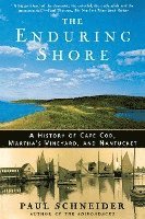 Paul Schneider - The Enduring Shore: A History of Cape Cod, Martha's Vineyard, and Nantucket, Häftad