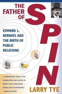 bokomslag The Father of Spin: Edward L. Bernays and the Birth of Public Relations