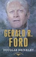 bokomslag Gerald R. Ford: The American Presidents Series: The 38th President, 1974-1977