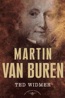 Ted Widmer, Jr. Schlesinger, Arthur M. - Martin Van Buren: The American Presidents Series: The 8th President, 1837-1841, Inbunden