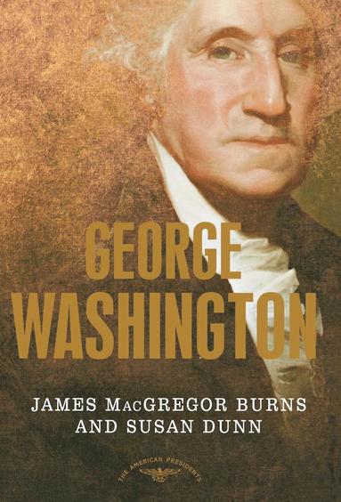 James MacGregor Burns, Susan Dunn, Arthur M Schlesinger - George Washington: The 1st President, 1789-1797, Inbunden