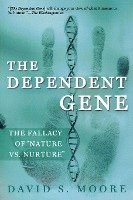 bokomslag The Dependent Gene: The Fallacy of Nature Vs. Nurture
