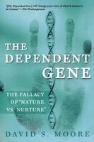 David S. Moore - The Dependent Gene: The Fallacy of Nature Vs. Nurture, Häftad