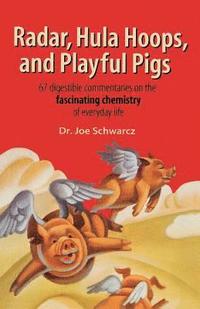 bokomslag Radar, Hula Hoops, and Playful Pigs: 67 Digestible Commentaries on the Fascinating Chemistry of Everyday Life