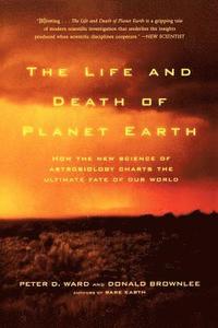 bokomslag The Life and Death of Planet Earth: How the New Science of Astrobiology Charts the Ultimate Fate of Our World