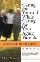 bokomslag Caring for Yourself While Caring for Your Aging Parents, Third Edition: How to Help, How to Survive