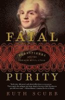 bokomslag Fatal Purity: Robespierre and the French Revolution