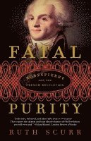 Ruth Scurr - Fatal Purity: Robespierre and the French Revolution, Häftad