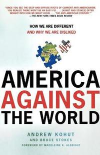 bokomslag America Against the World: How We Are Different and Why We Are Disliked