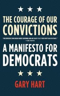 bokomslag The Courage of Our Convictions: A Manifesto for Democrats