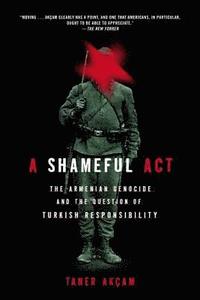 bokomslag A Shameful Act: The Armenian Genocide and the Question of Turkish Responsibility