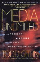 Media Unlimited: How the Torrent of Images and Sounds Overwhelms Our Lives 1