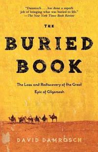 bokomslag The Buried Book: The Loss and Rediscovery of the Great Epic of Gilgamesh