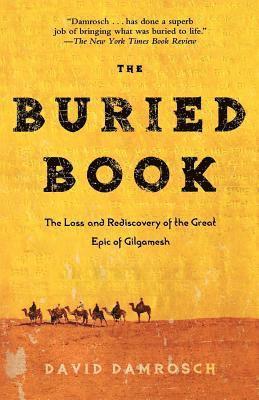 David Damrosch - The Buried Book: The Loss and Rediscovery of the Great Epic of Gilgamesh, Häftad