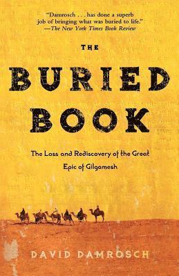 The Buried Book: The Loss and Rediscovery of the Great Epic of Gilgamesh 1