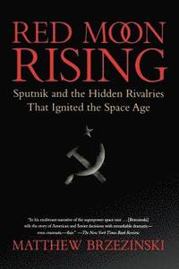 bokomslag Red Moon Rising: Sputnik and the Hidden Rivalries That Ignited the Space Age