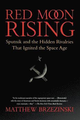 bokomslag Red Moon Rising: Sputnik and the Hidden Rivalries That Ignited the Space Age