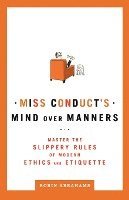 bokomslag Miss Conduct's Mind Over Manners: Master the Slippery Rules of Modern Ethics and Etiquette