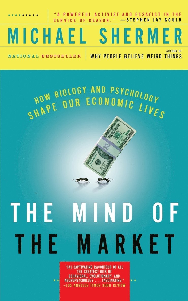 Michael Shermer - The Mind of the Market: How Biology and Psychology Shape Our Economic Lives, Häftad