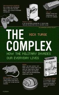 bokomslag The Complex: How the Military Invades Our Everyday Lives