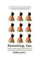 bokomslag Parenting, Inc.: How the Billion-Dollar Baby Business Has Changed the Way We Raise Our Children