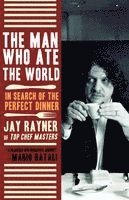 Jay Rayner - The Man Who Ate the World: In Search of the Perfect Dinner, Häftad