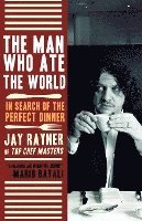 The Man Who Ate the World: In Search of the Perfect Dinner 1