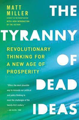 Matt Miller - The Tyranny of Dead Ideas, Häftad