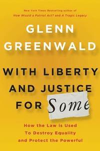 bokomslag With Liberty and Justice for Some: How the Law Is Used to Destroy Equality and Protect the Powerful