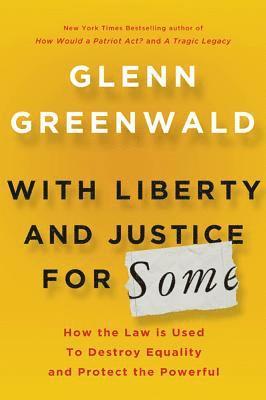 bokomslag With Liberty and Justice for Some: How the Law Is Used to Destroy Equality and Protect the Powerful