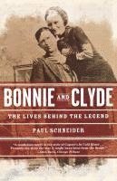 Paul Schneider - Bonnie and Clyde: The Lives Behind the Legend, Häftad