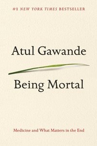 bokomslag Being Mortal: Medicine and What Matters in the End