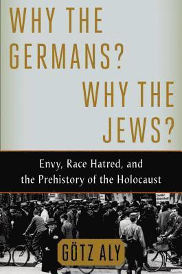 Gotz Aly - Why the Germans? Why the Jews?, Inbunden